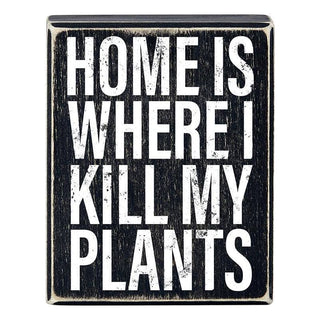 Box Sign - Home is Where I Kill My Plants