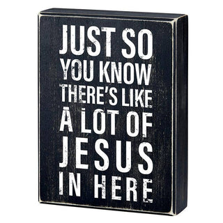 Box Sign - Just So You Know There's Alot of Jesus in Here - Faith Collection