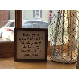 Grow So Old Your Driving Terrifies People Small Wood Sign 6x6