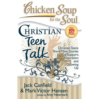 Chicken Soup for the Soul: Christian Teen Talk by Jack Canfield