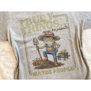 I Bury Things… May Be Plants… May Be People Graphic Tee | KT-77