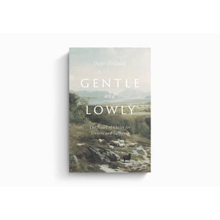 Gentle and Lowly: The Heart of Christ for Sinners and Suffer
