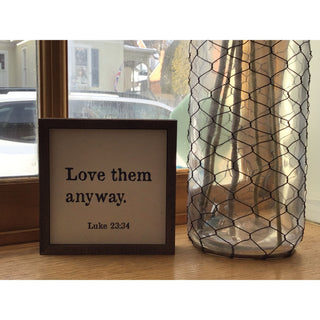 Love Them Anyway Wooden 6x6 Sign