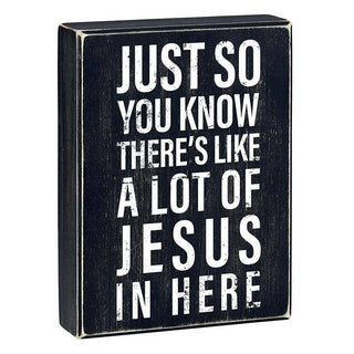 Box Sign - Just So You Know There's Alot of Jesus in Here - Faith Collection