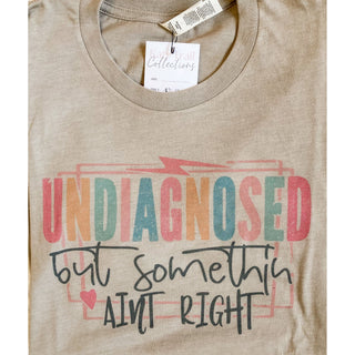 Undiagnosed But Something Ain’t Right | Graphic Tee | KT-56