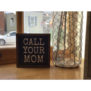 Call Your Mom Small Wood Sign 6x6