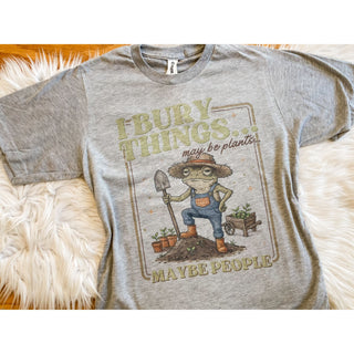 I Bury Things… May Be Plants… May Be People Graphic Tee | KT-77