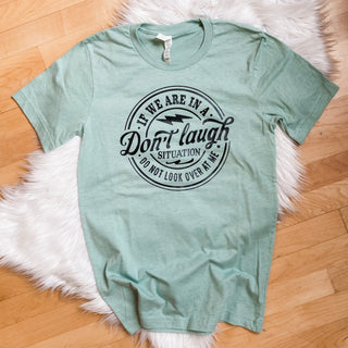 Don’t Laugh Situation Graphic Tee
