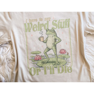 I Have to Say Weird Stuff or I’ll Die | Graphic Tee | KT-48
