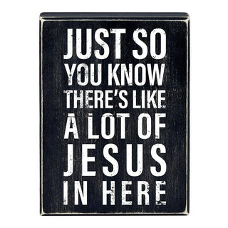 Box Sign - Just So You Know There's Alot of Jesus in Here - Faith Collection