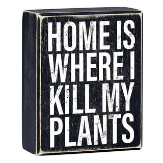 Box Sign - Home is Where I Kill My Plants