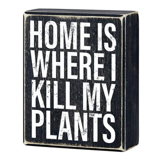 Box Sign - Home is Where I Kill My Plants