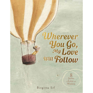 “Wherever You Go, My Love Will Follow” – 8 Stories of Love & Wisdom