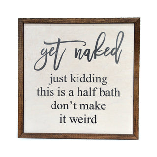 Get Naked Half Bathroom Wooden Sign 10x10
