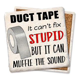 Coaster Duct Tape Can't Fix Stupid