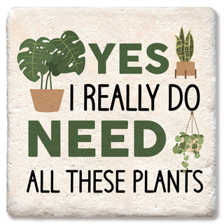 Yes I Really Do Need All These Plants Coaster