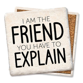 Coaster I'm the Friend You Have to Explain