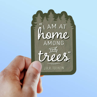 JRR Tolkien Quote Sticker - I Am at Home Among the Trees